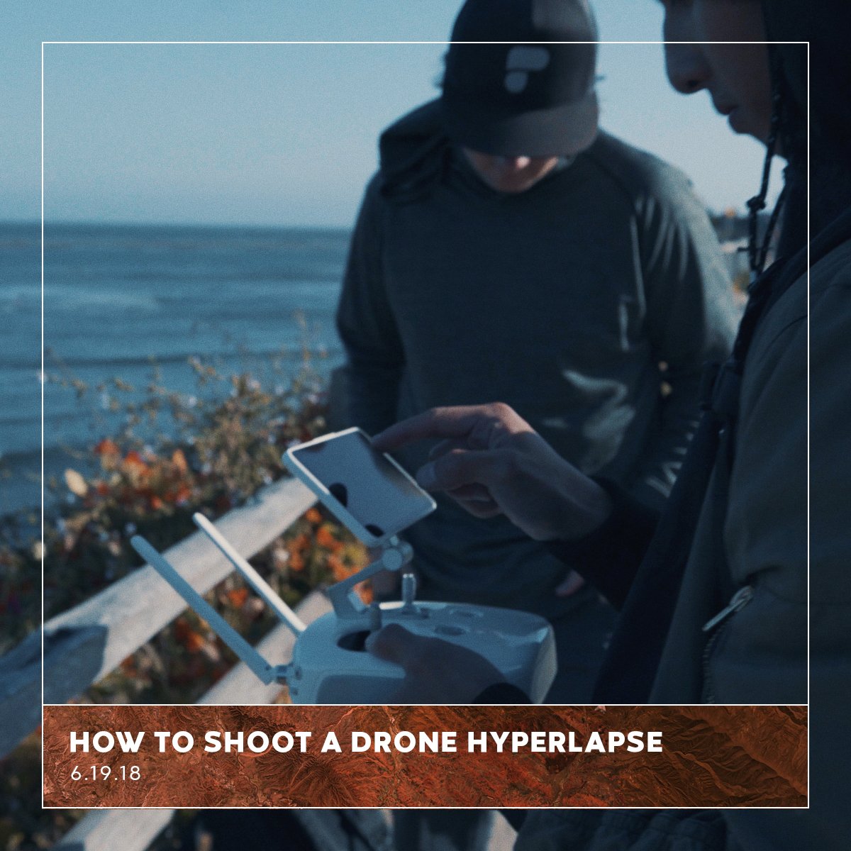 How to Shoot a Drone Hyperlapse